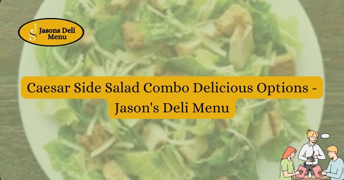 Caesar Side Salad Combo Delicious Options Jasons Deli Menu.jpg