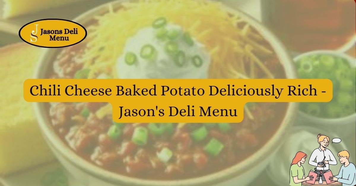 Chili Cheese Baked Potato Deliciously Rich Jasons Deli Menu.jpg