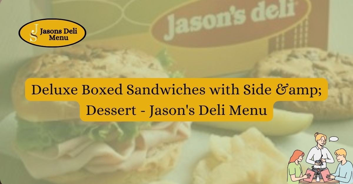 Deluxe Boxed Sandwiches with Side amp Dessert Jasons Deli Menu.jpg