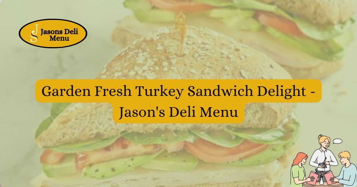 Garden Fresh Turkey Sandwich Delight Jasons Deli Menu.jpg