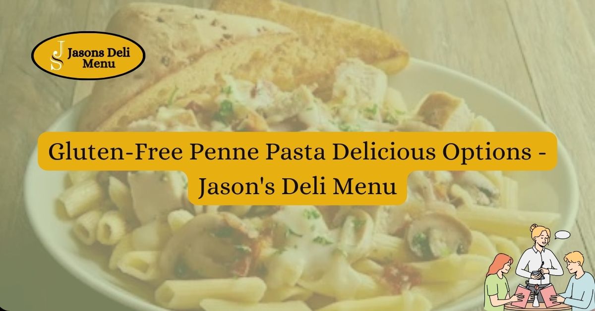 Gluten Free Penne Pasta Delicious Options Jasons Deli Menu.jpg