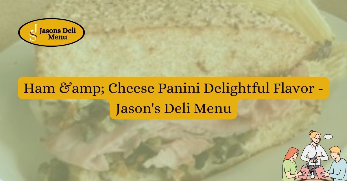 Ham amp Cheese Panini Delightful Flavor Jasons Deli Menu.jpg