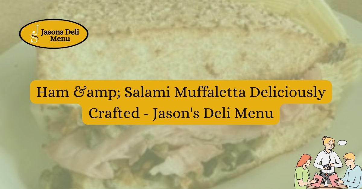 Ham amp Salami Muffaletta Deliciously Crafted Jasons Deli Menu.jpg