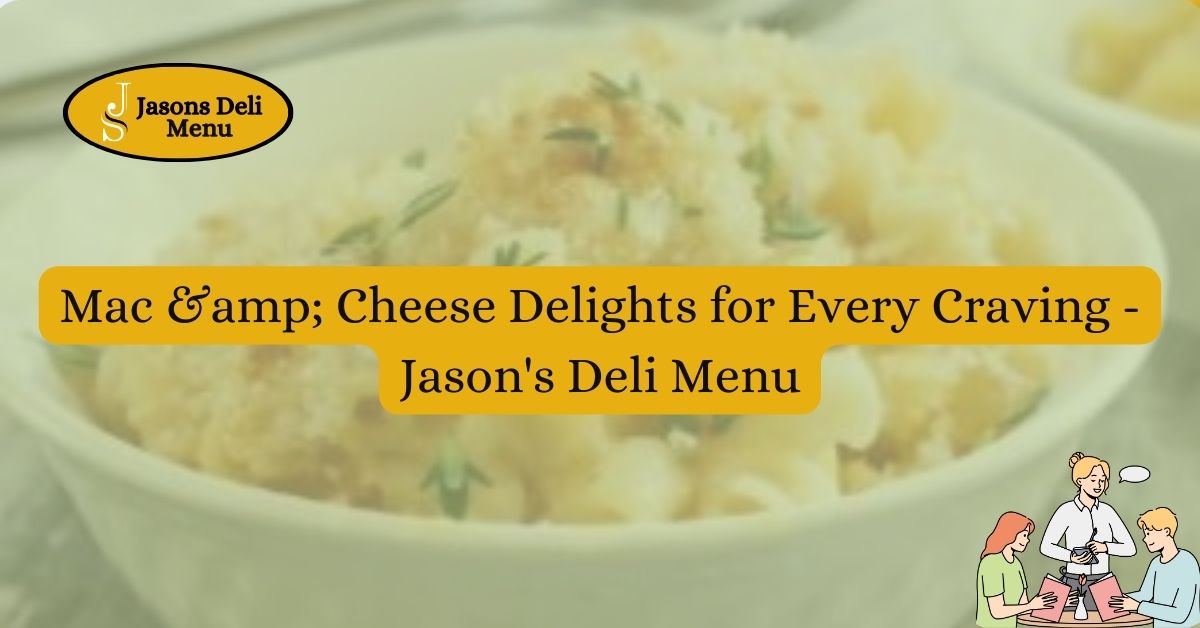 Mac amp Cheese Delights for Every Craving Jasons Deli Menu.jpg