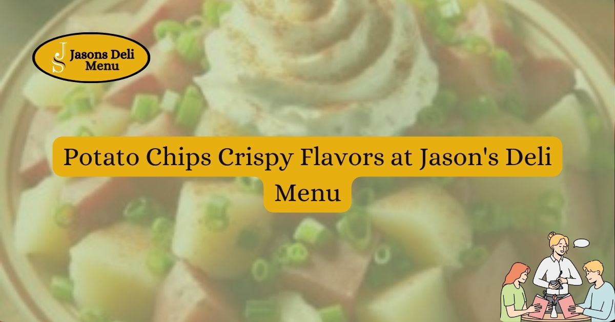 Potato Chips Crispy Flavors at Jasons Deli Menu.jpg