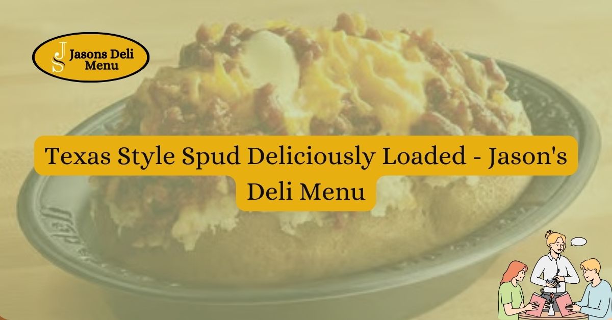 Texas Style Spud Deliciously Loaded Jasons Deli Menu.jpg