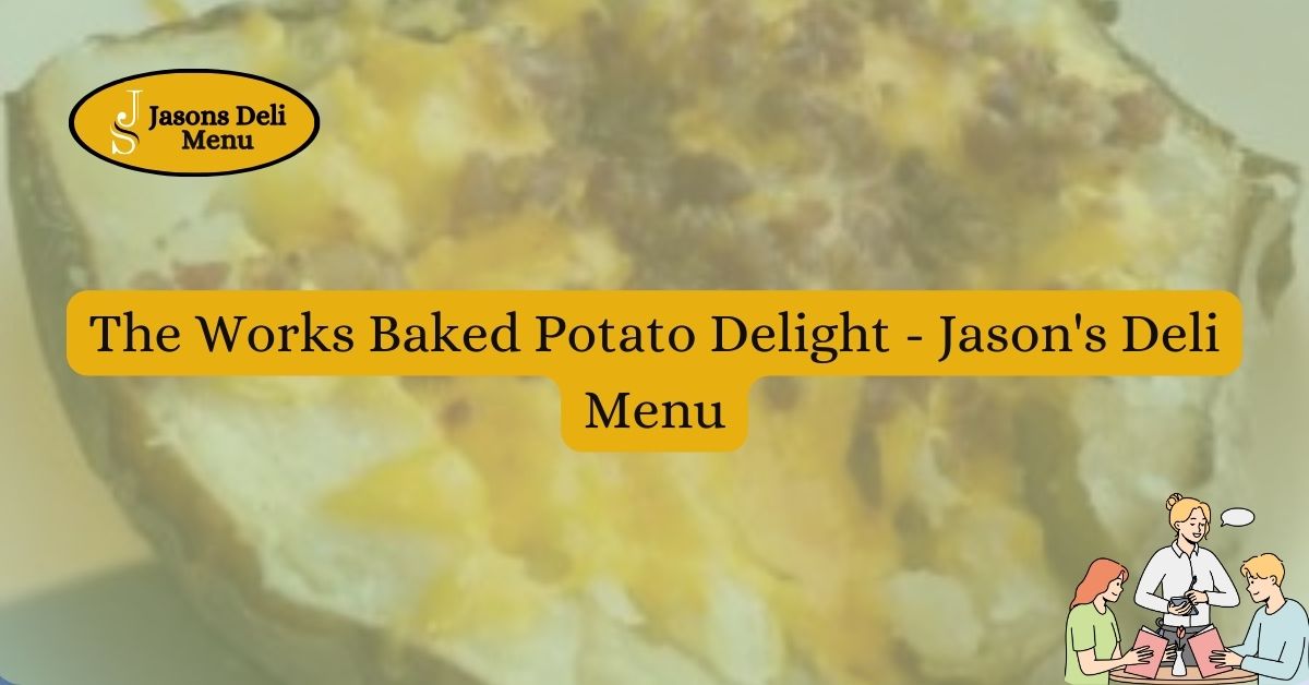 The Works Baked Potato Delight Jasons Deli Menu.jpg