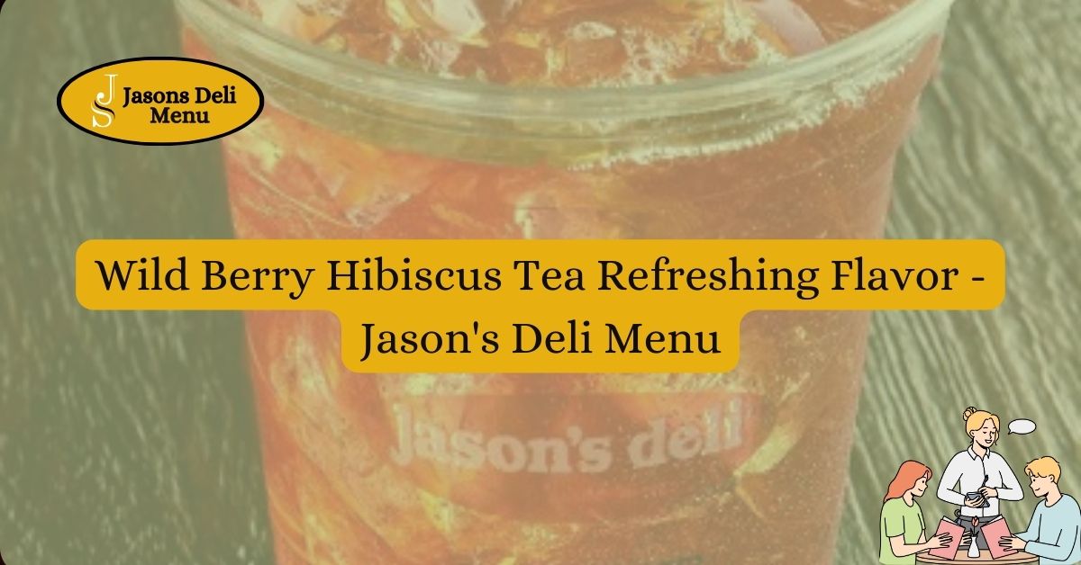 Wild Berry Hibiscus Tea Refreshing Flavor Jasons Deli Menu.jpg