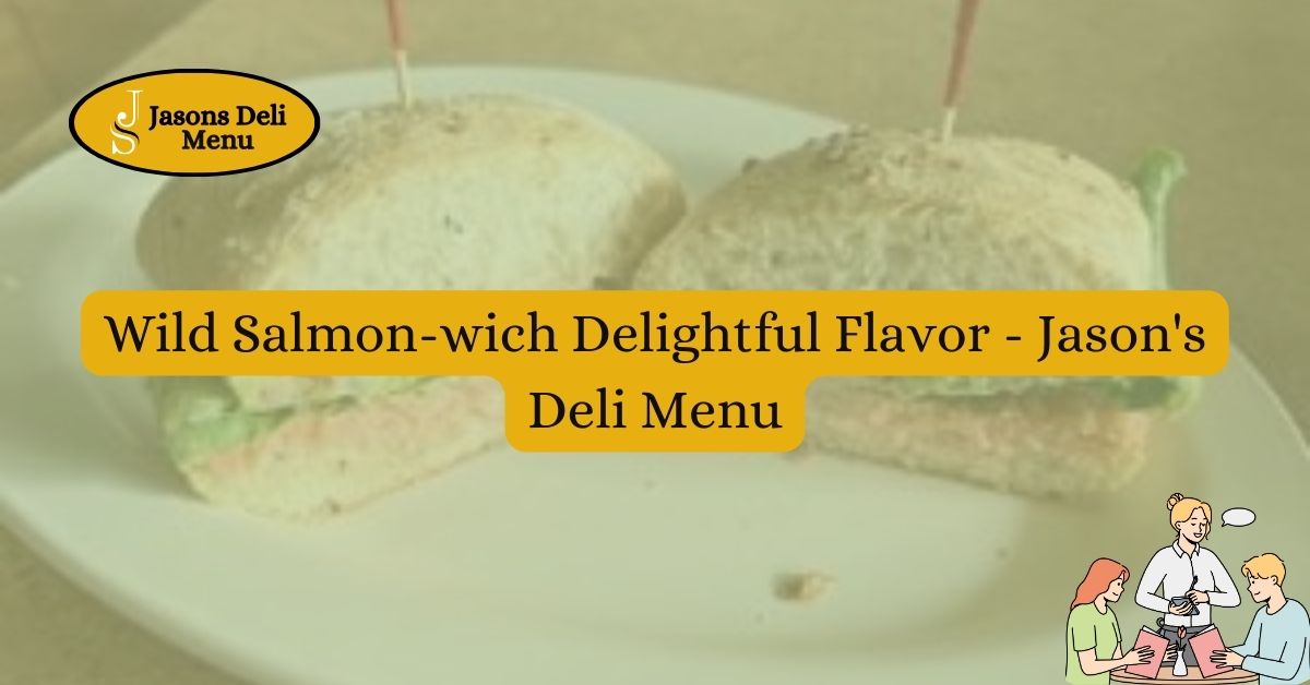 Wild Salmon wich Delightful Flavor Jasons Deli Menu.jpg
