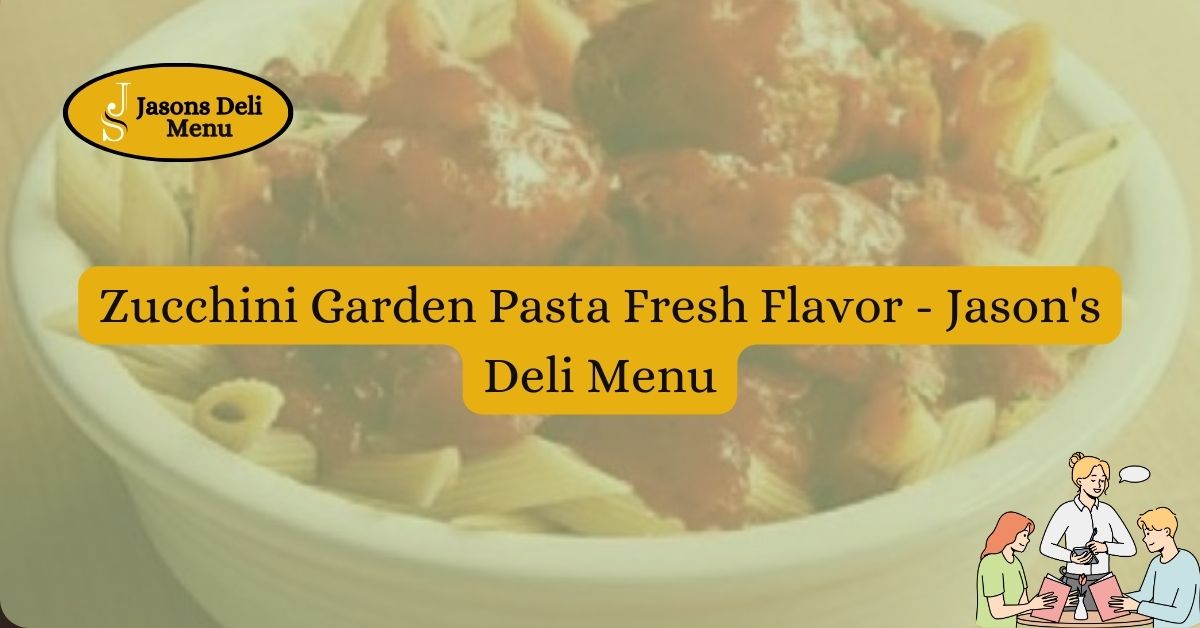Zucchini Garden Pasta Fresh Flavor Jasons Deli Menu.jpg